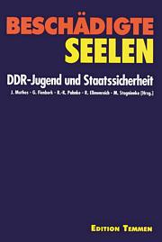 Beschädigte Seelen - DDR-Jugend und Staatssicherheit 